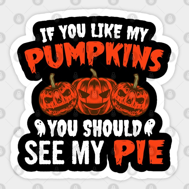 If You Like My Pumpkins You Should See My Pie Sticker by DragonTees